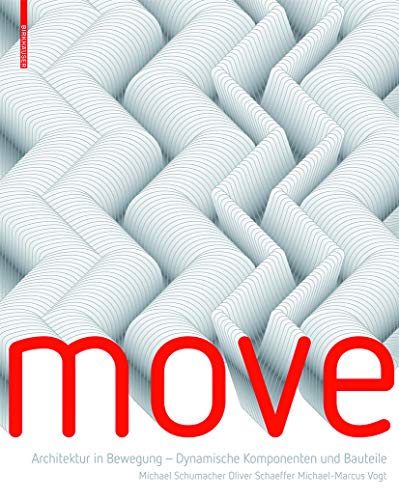 MOVE: Architektur in Bewegung - Dynamische Komponenten und Bauteile von Birkhauser